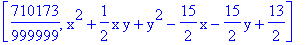 [710173/999999, x^2+1/2*x*y+y^2-15/2*x-15/2*y+13/2]